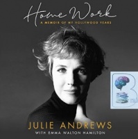 Home Work - A Memoir of My Hollywood Years written by Julie Andrews performed by Julie Andrews on CD (Unabridged)